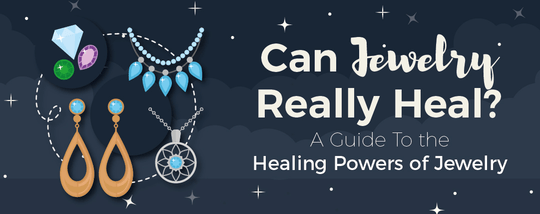 Can Jewelry Really Heal? A Guide To the Healing Powers of Jewelry