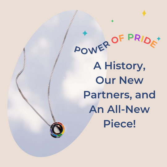 Power of Pride: A History, Our New Partners and An All-New Piece!