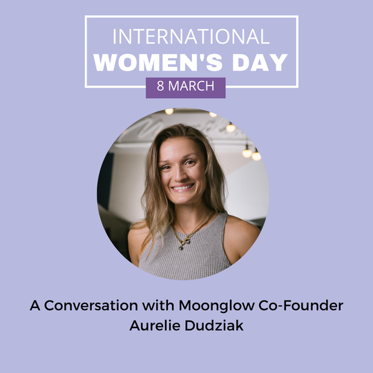 Empowering Women this 8M: A Conversation with Moonglow Co-Founder Aurelie Dudziak